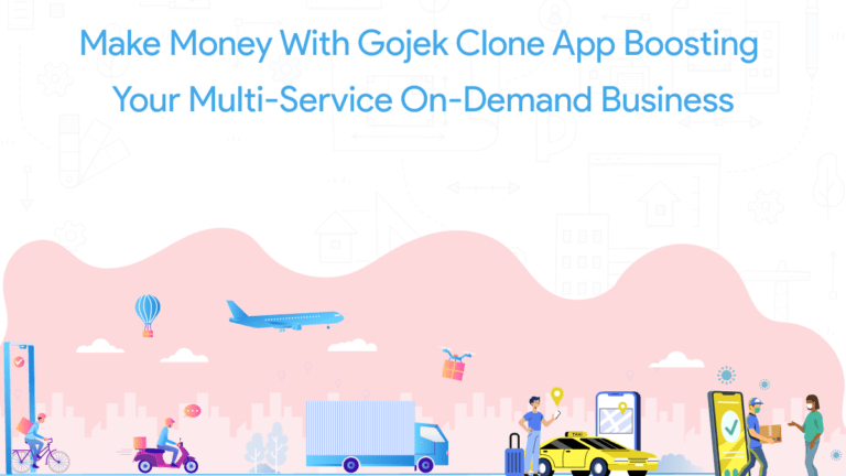 Make Money With Gojek Clone App Boosting Your Multi-Service On-Demand Business