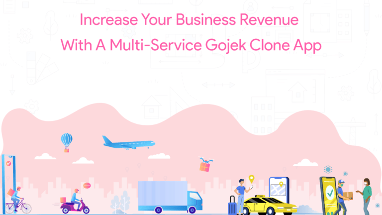 Increase Your Business Revenue With A Multi-Service Gojek Clone App