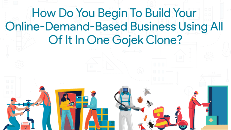 How do you begin to build your Online-Demand-Based Business using all of it in one GoJek Clone?