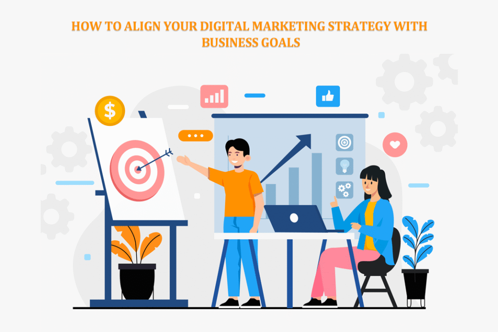 How to Align Digital Marketing Strategy with Business Goals ...
