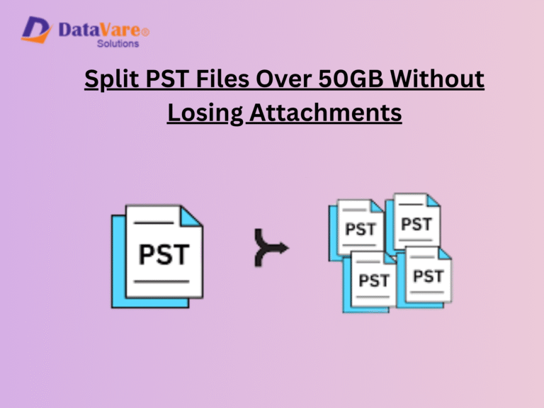 How to Split PST Files Over 50GB Without Losing Attachments