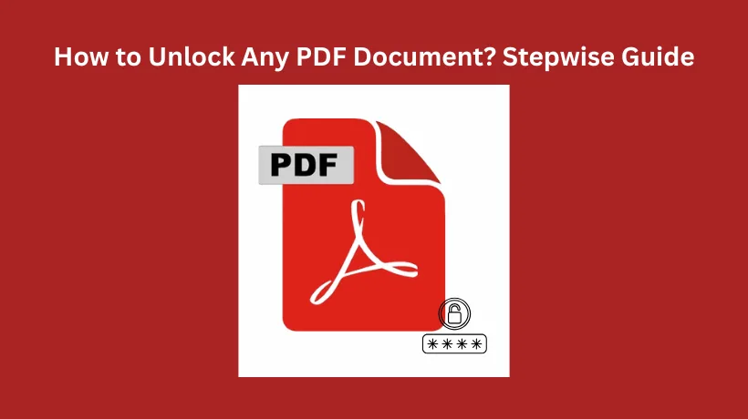 How to Unlock Any PDF Document? Stepwise Guide