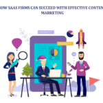 How SaaS Firms Can Succeed with Effective Content Marketing