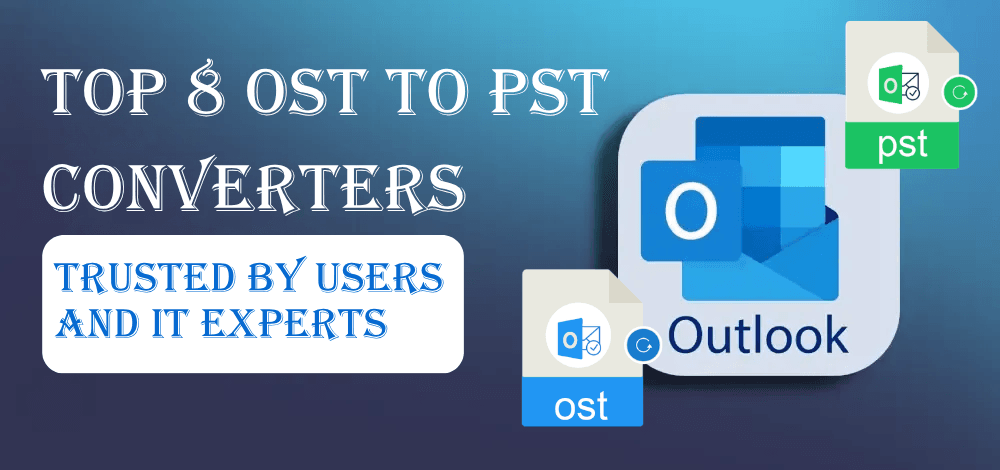 Top 8 OST to PST Converters – Trusted by Users and Experts